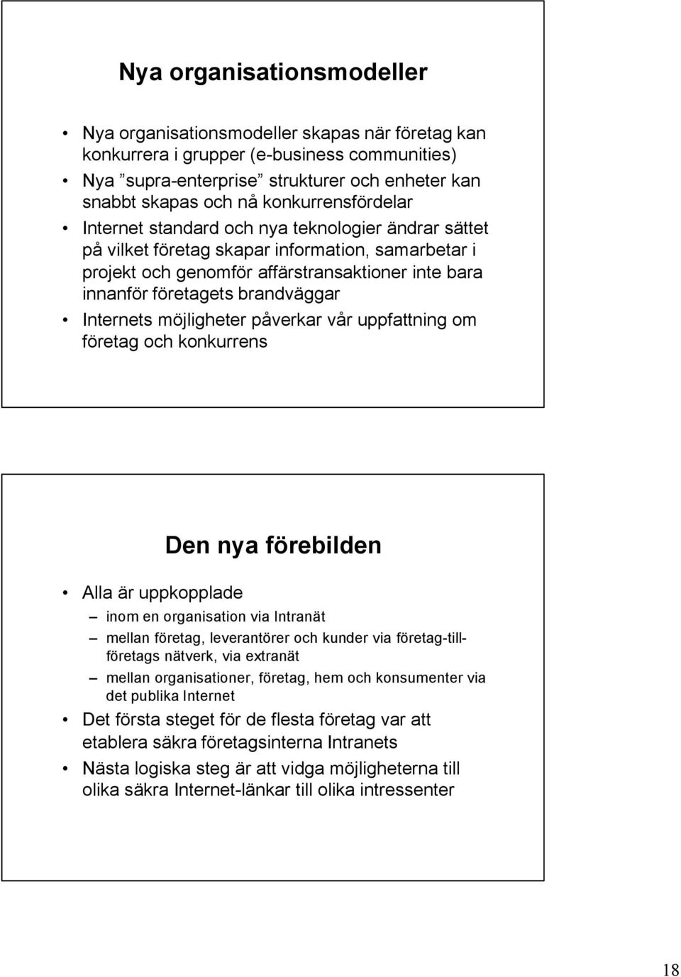 brandväggar Internets möjligheter påverkar vår uppfattning om företag och konkurrens Alla är uppkopplade Den nya förebilden inom en organisation via Intranät mellan företag, leverantörer och kunder