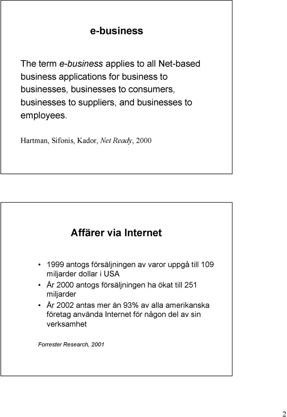 Hartman, Sifonis, Kador, Net Ready, 2000 Affärer via Internet 1999 antogs försäljningen av varor uppgå till 109 miljarder