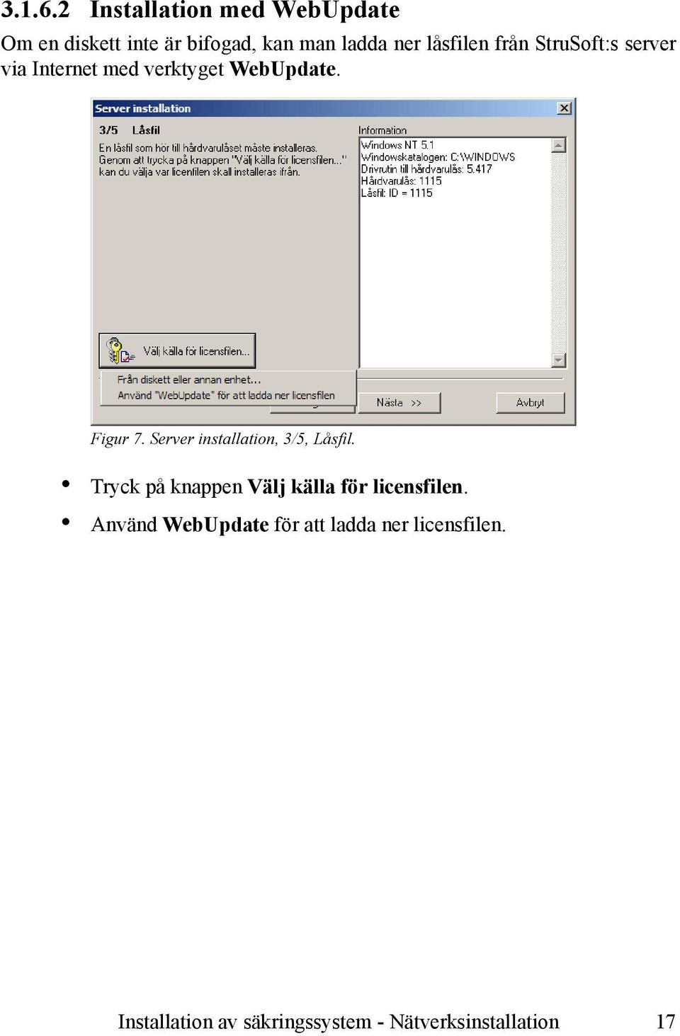 från StruSoft:s server via Internet med verktyget WebUpdate. Figur 7.