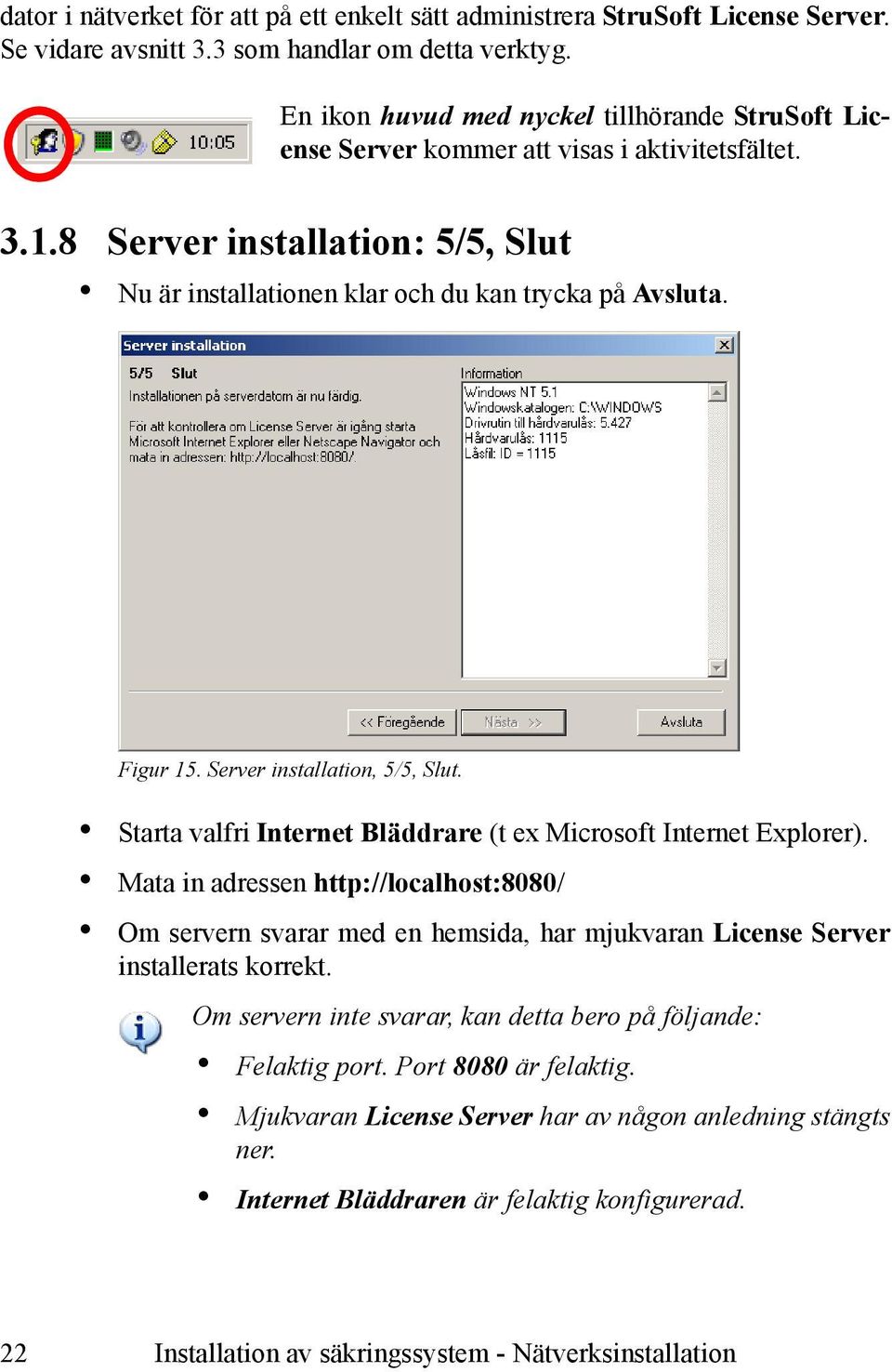 Server installation, 5/5, Slut. Starta valfri Internet Bläddrare (t ex Microsoft Internet Explorer).