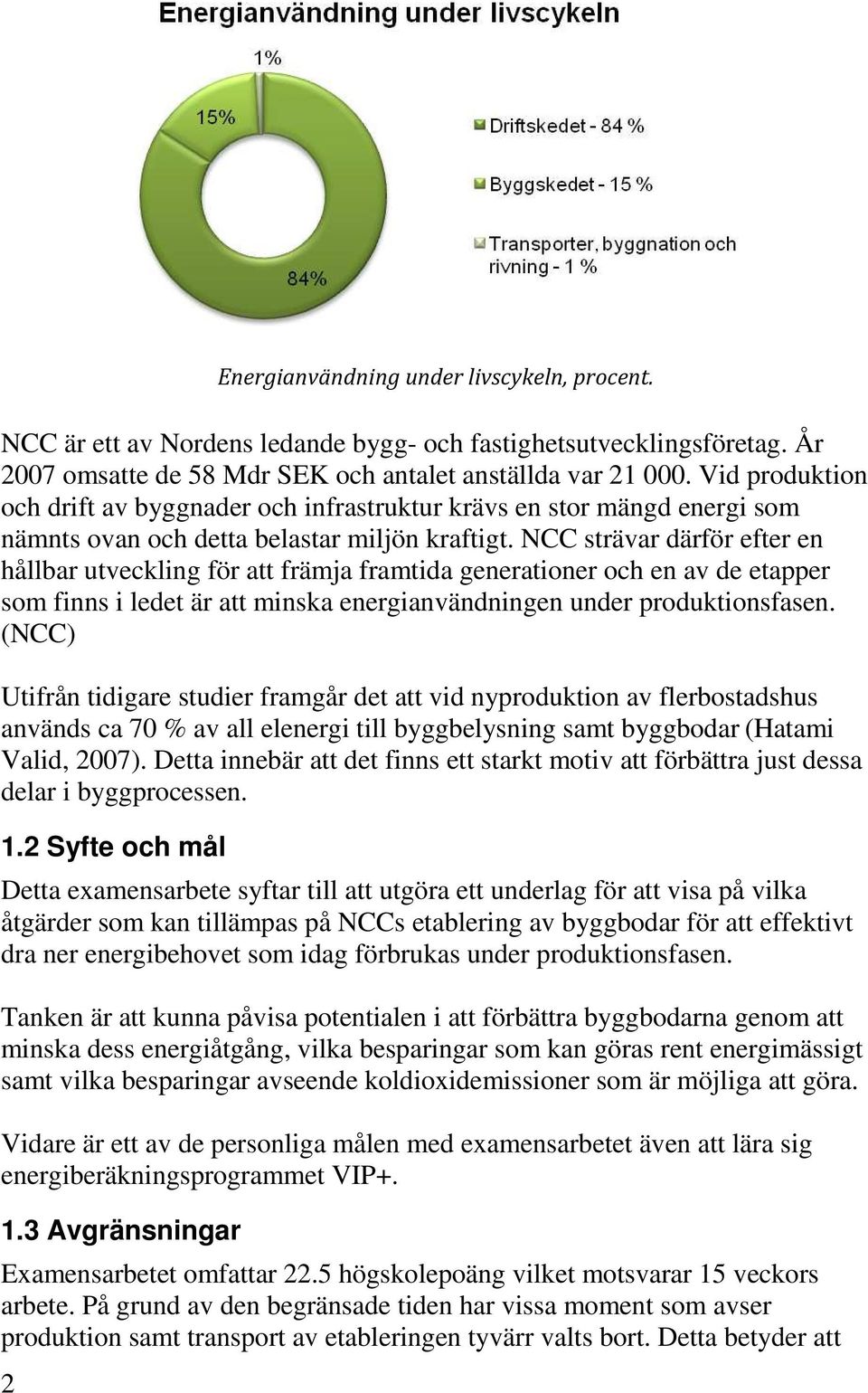 NCC strävar därför efter en hållbar utveckling för att främja framtida generationer och en av de etapper som finns i ledet är att minska energianvändningen under produktionsfasen.