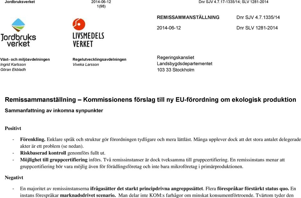 Remissammanställning Kommissionens förslag till ny EU-förordning om ekologisk produktion Sammanfattning av inkomna synpunkter Positivt - Förenkling.