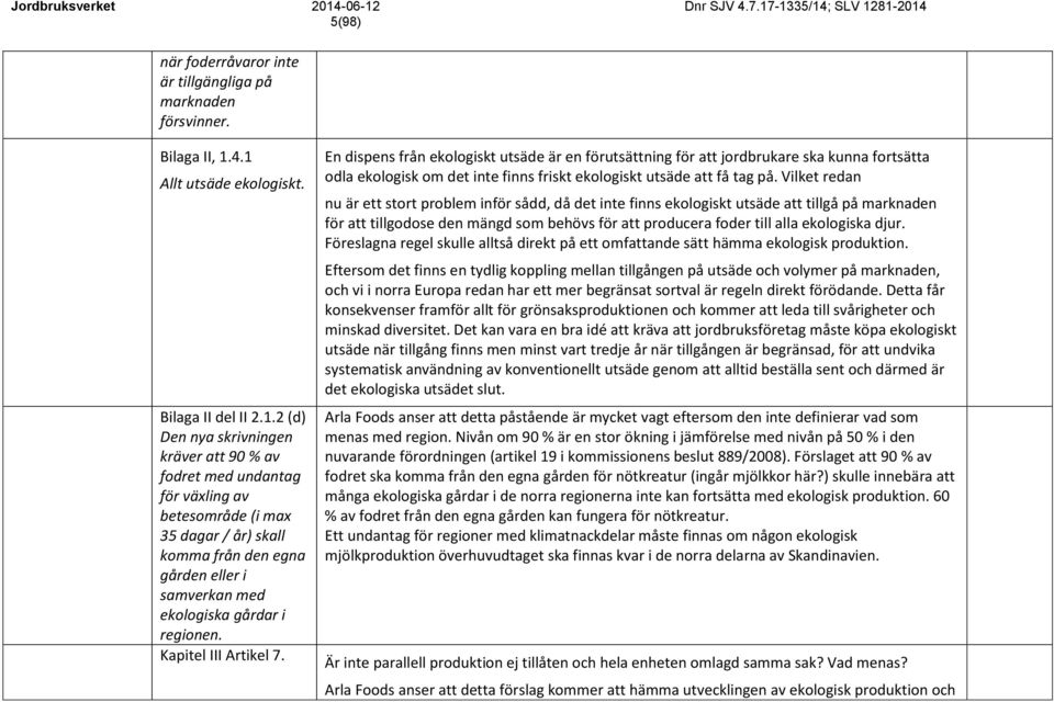 eller i samverkan med ekologiska gårdar i regionen. Kapitel III Artikel 7.