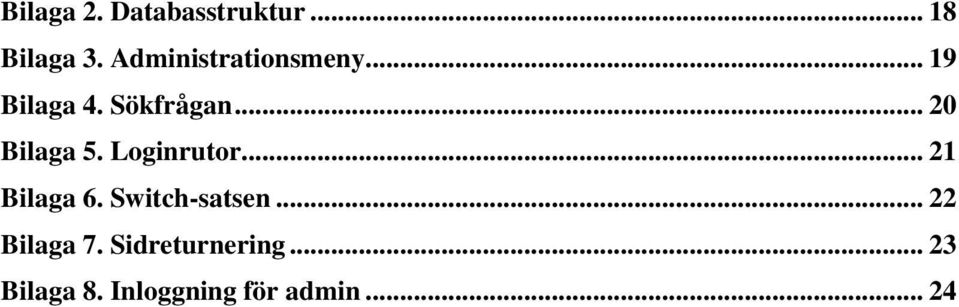 .. 20 Bilaga 5. Loginrutor... 21 Bilaga 6.