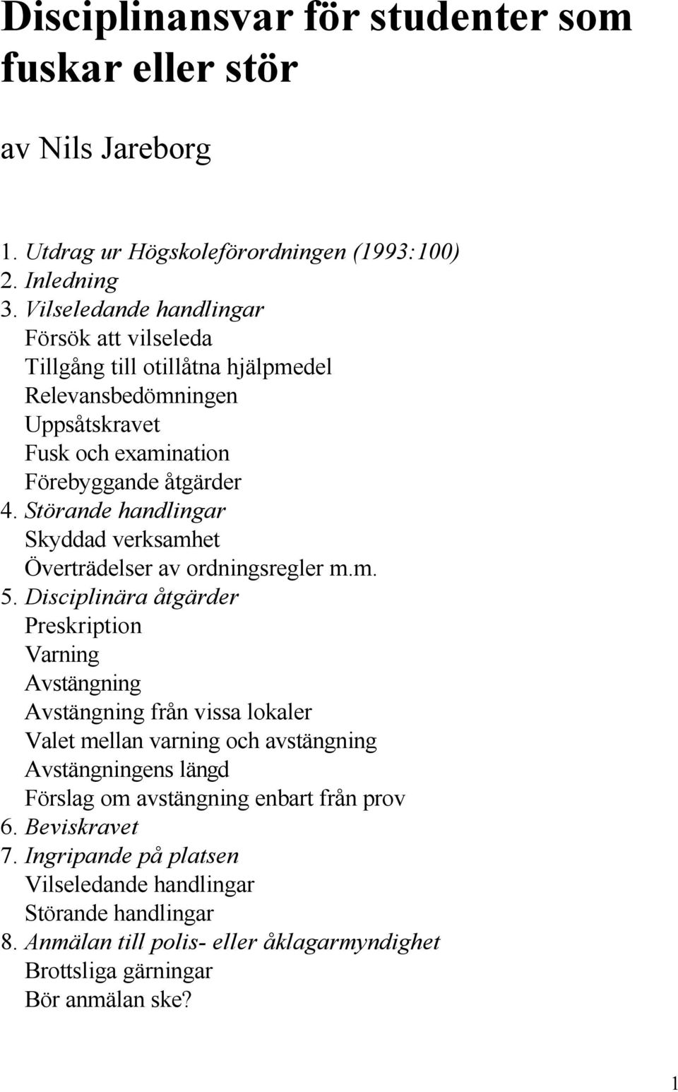 Störande handlingar Skyddad verksamhet Överträdelser av ordningsregler m.m. 5.