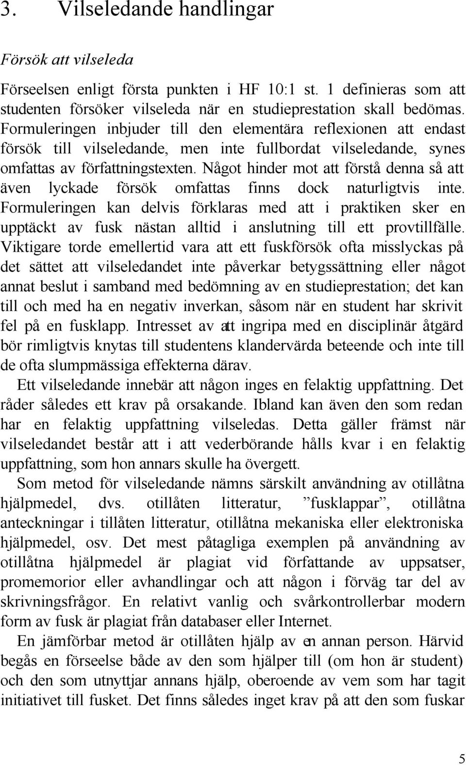 Något hinder mot att förstå denna så att även lyckade försök omfattas finns dock naturligtvis inte.