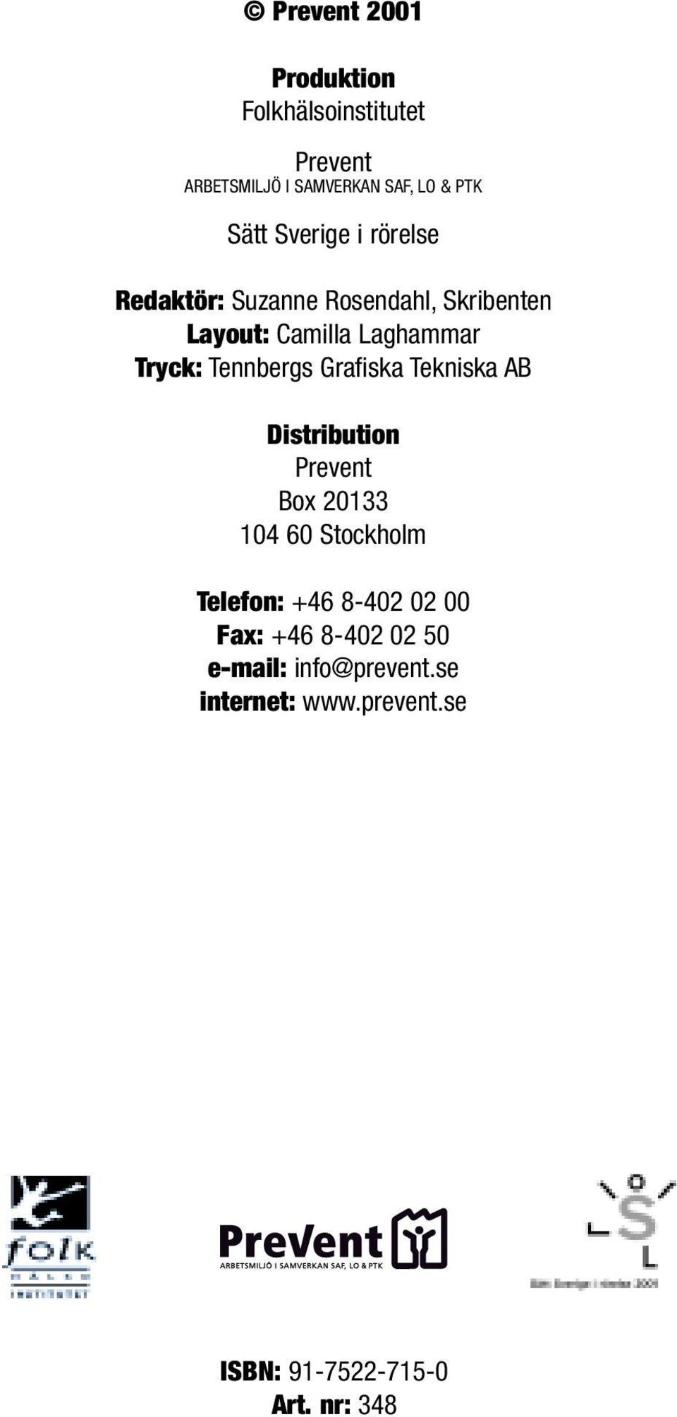 Tennbergs Grafiska Tekniska AB Distribution Prevent Box 20133 104 60 Stockholm Telefon: +46 8-402