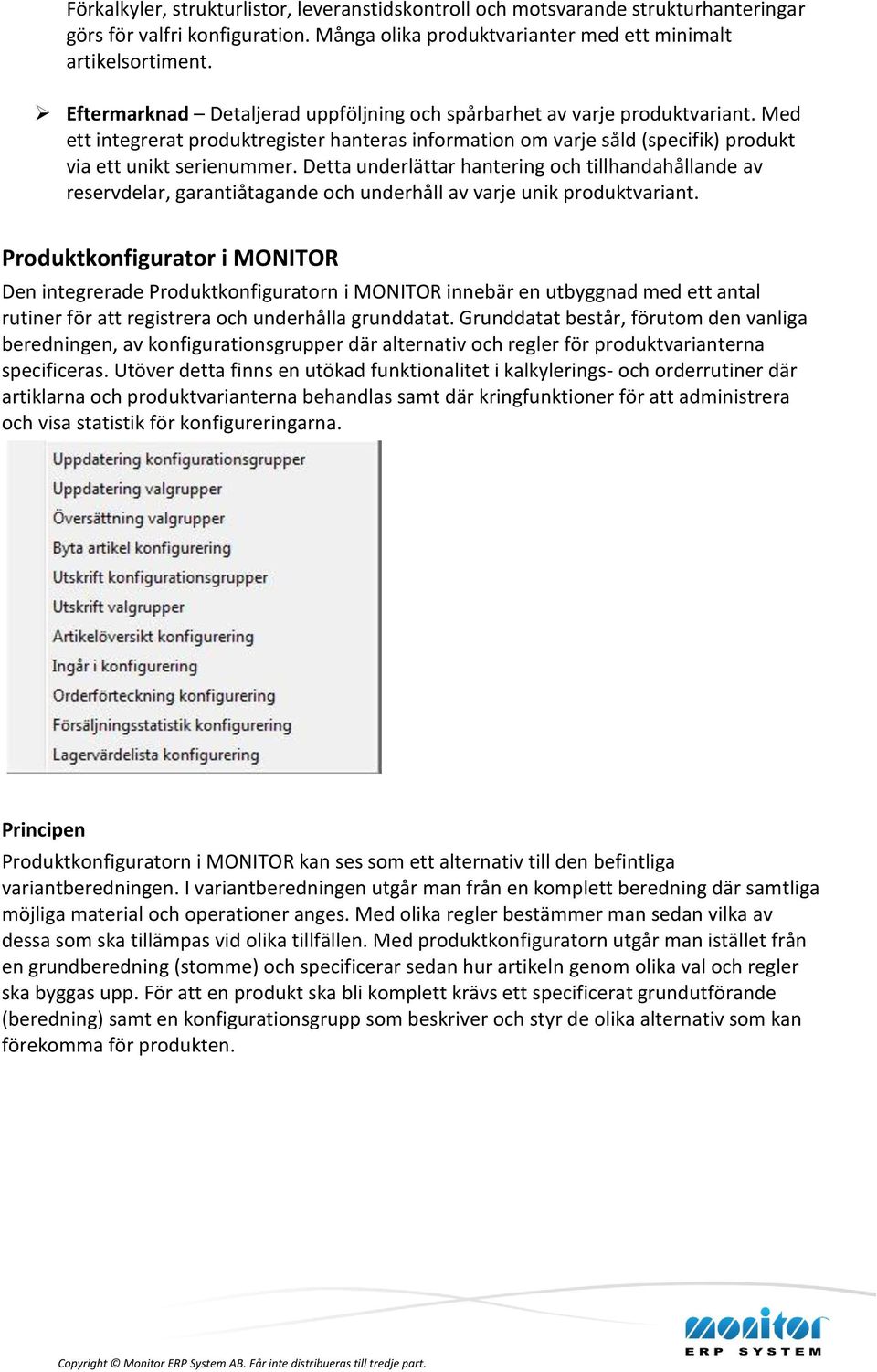 Detta underlättar hantering och tillhandahållande av reservdelar, garantiåtagande och underhåll av varje unik produktvariant.