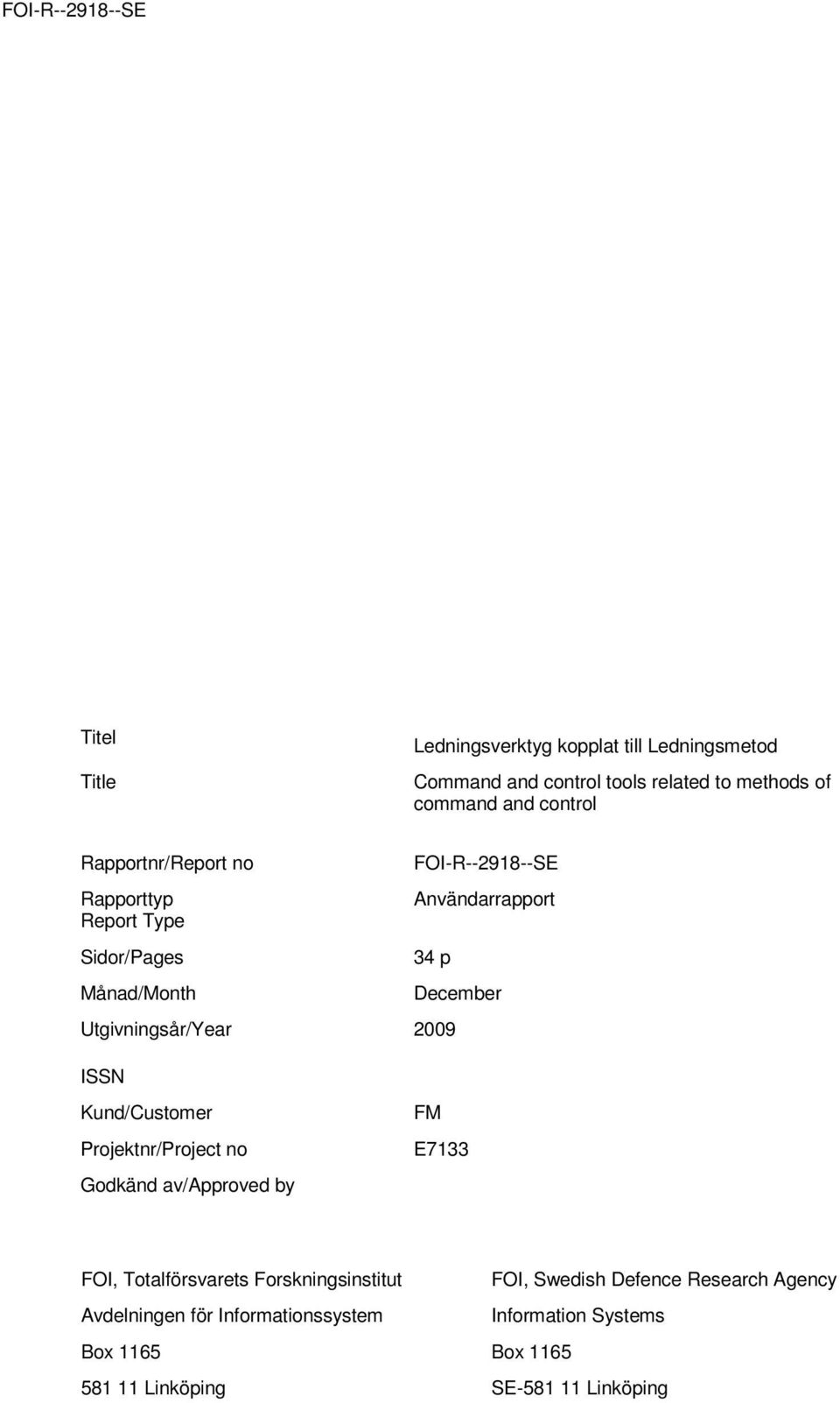 ISSN December Kund/Customer Projektnr/Project no Godkänd av/approved by FM E7133 FOI, Totalförsvarets Forskningsinstitut FOI,