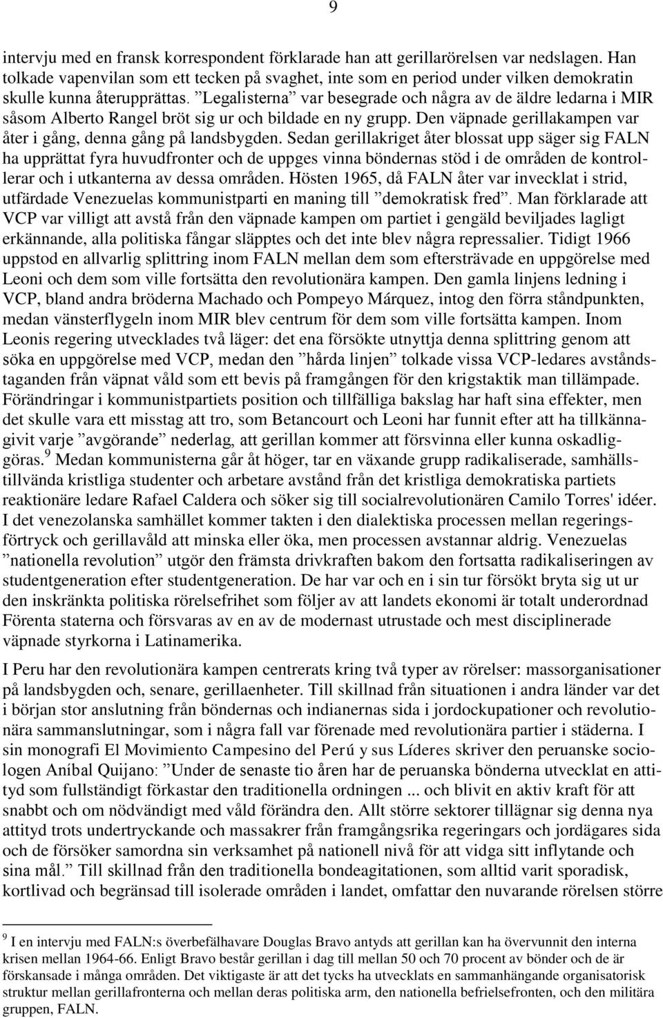 Legalisterna var besegrade och några av de äldre ledarna i MIR såsom Alberto Rangel bröt sig ur och bildade en ny grupp. Den väpnade gerillakampen var åter i gång, denna gång på landsbygden.