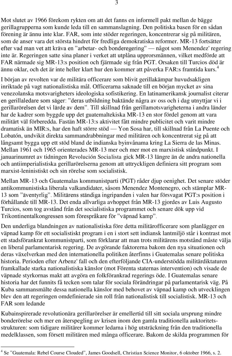 MR-13 fortsätter efter vad man vet att kräva en arbetar- och bonderegering något som Menendez' regering inte är.