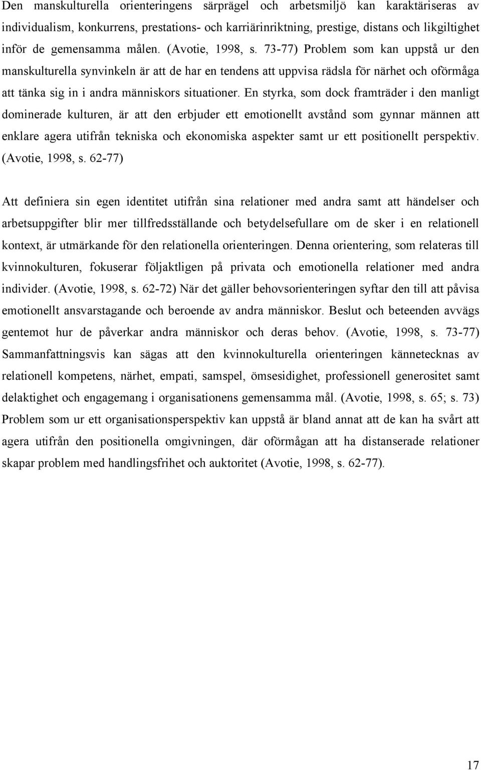 73-77) Problem som kan uppstå ur den manskulturella synvinkeln är att de har en tendens att uppvisa rädsla för närhet och oförmåga att tänka sig in i andra människors situationer.