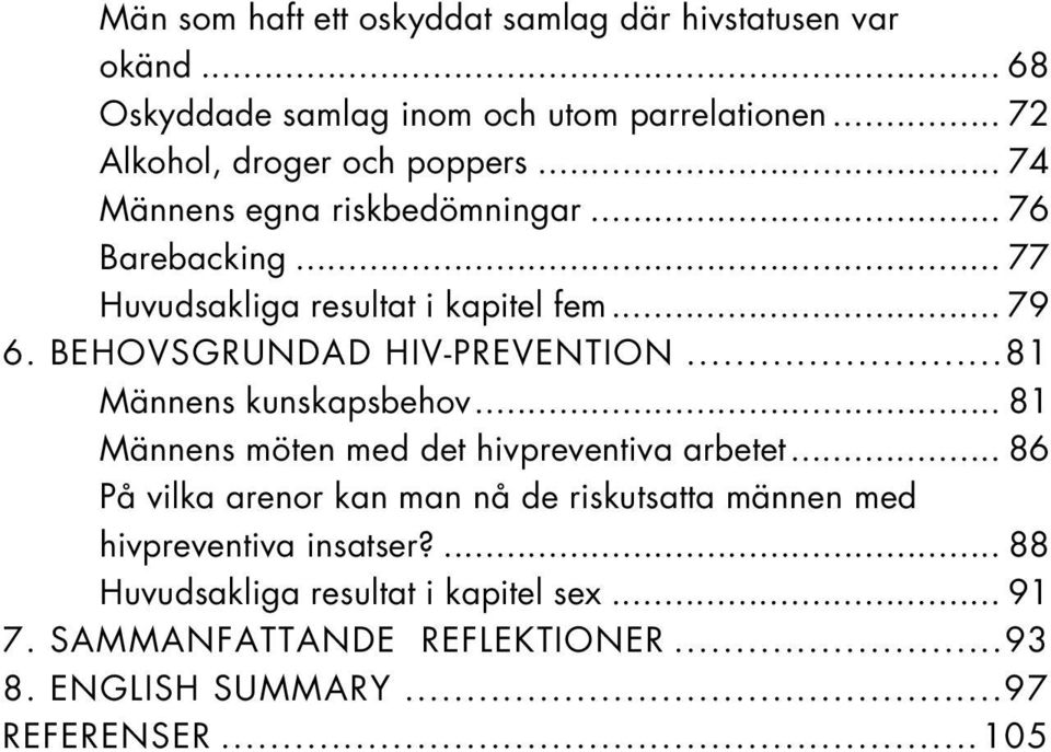 BEHOVSGRUNDAD HIV-PREVENTION...81 Männens kunskapsbehov... 81 Männens möten med det hivpreventiva arbetet.