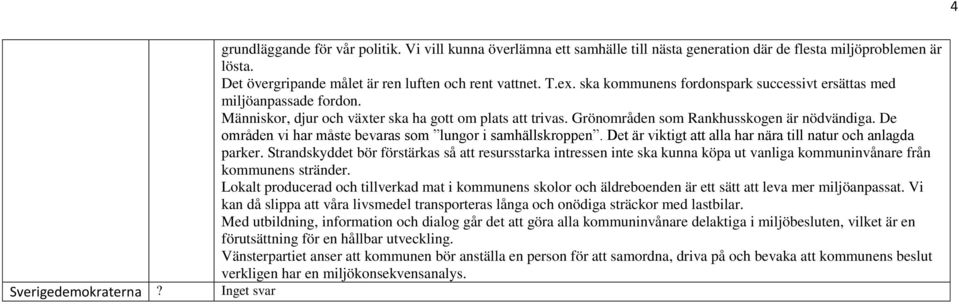 De områden vi har måste bevaras som lungor i samhällskroppen. Det är viktigt att alla har nära till natur och anlagda parker.