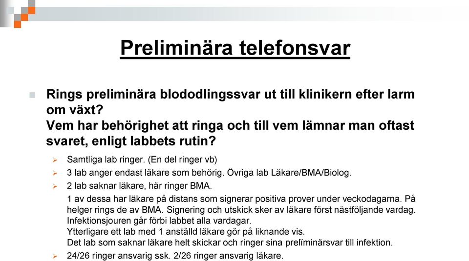 1 av dessa har läkare på distans som signerar positiva prover under veckodagarna. På helger rings de av BMA. Signering och utskick sker av läkare först nästföljande vardag.