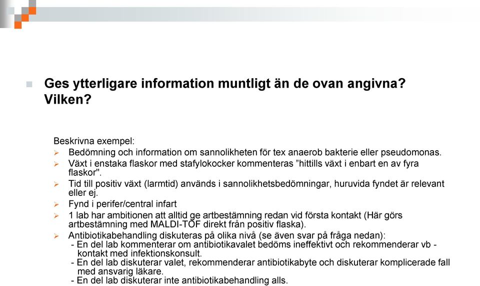 Tid till positiv växt (larmtid) används i sannolikhetsbedömningar, huruvida fyndet är relevant eller ej.