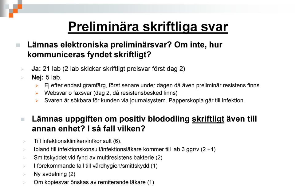 Papperskopia går till infektion. Lämnas uppgiften om positiv blododling skriftligt även till annan enhet? I så fall vilken? Till infektionskliniken/infkonsult (6).