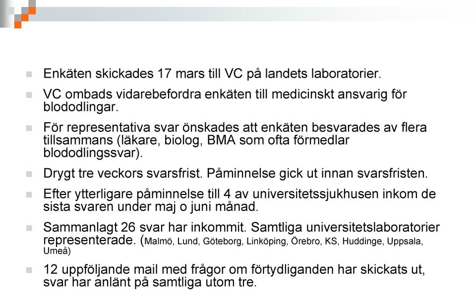 Påminnelse gick ut innan svarsfristen. Efter ytterligare påminnelse till 4 av universitetssjukhusen inkom de sista svaren under maj o juni månad.