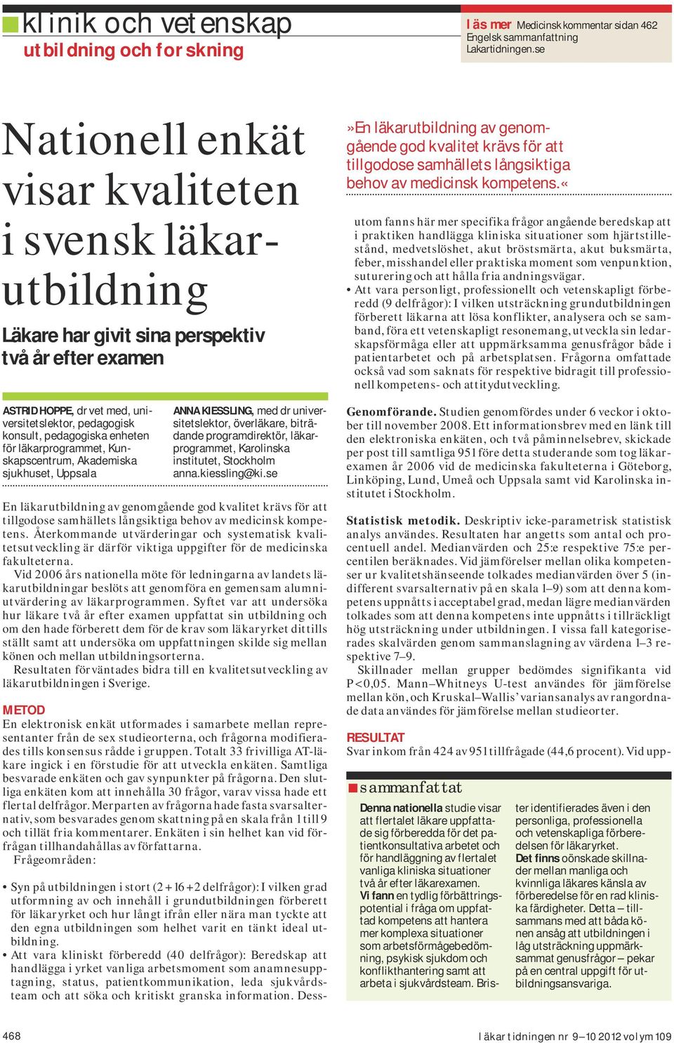 för läkarprogrammet, Kunskapscentrum, Akademiska sjukhuset, Uppsala Anna Kiessling, med dr universitetslektor, överläkare, biträdande programdirektör, läkarprogrammet, Karolinska institutet,