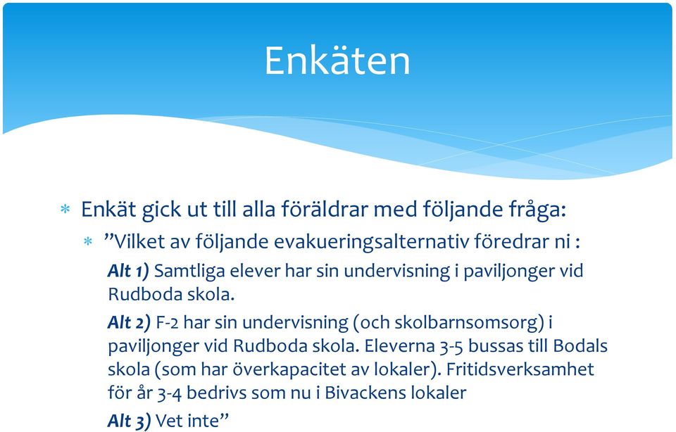 Alt 2) F-2 har sin undervisning (och skolbarnsomsorg) i paviljonger vid Rudboda skola.