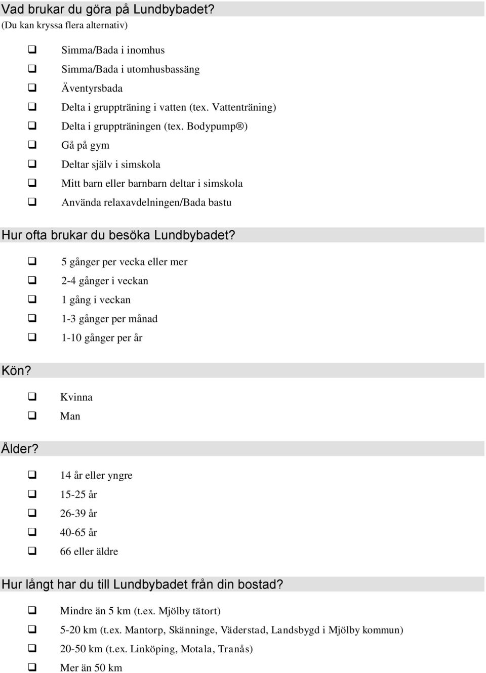 Bodypump ) Gå på gym Deltar själv i simskola Mitt barn barnbarn deltar i simskola Använda relaxavdelningen/bada bastu Hur ofta brukar du besöka Lundbybadet?