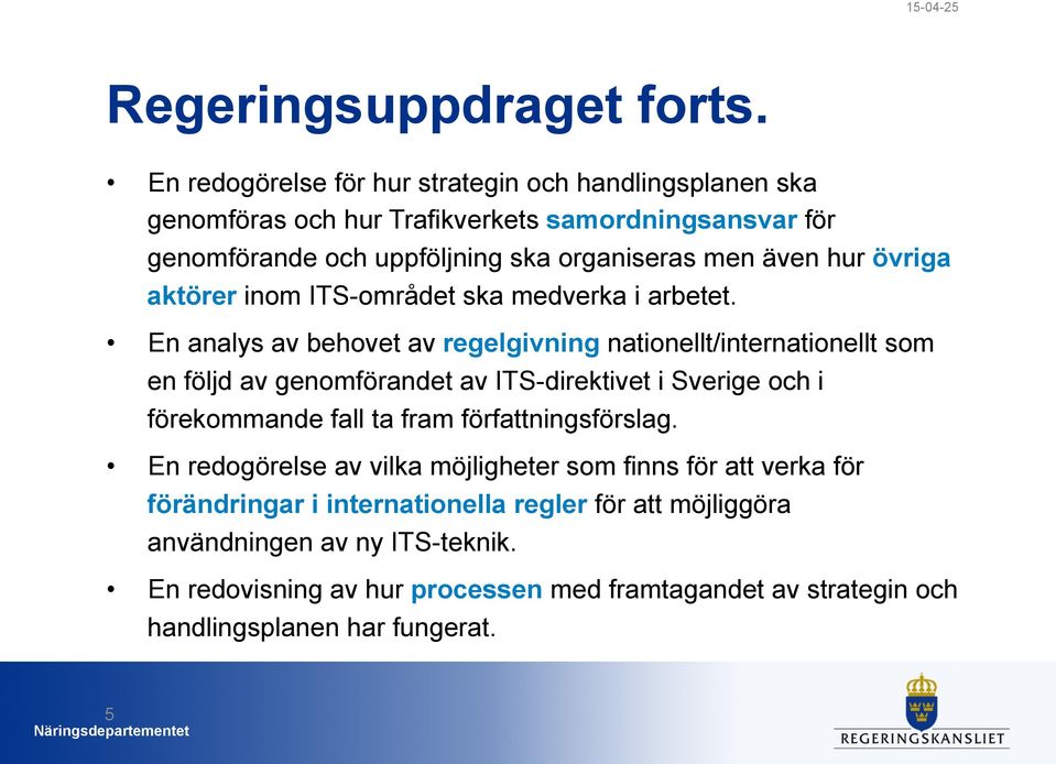 hur övriga aktörer inom ITS-området ska medverka i arbetet.