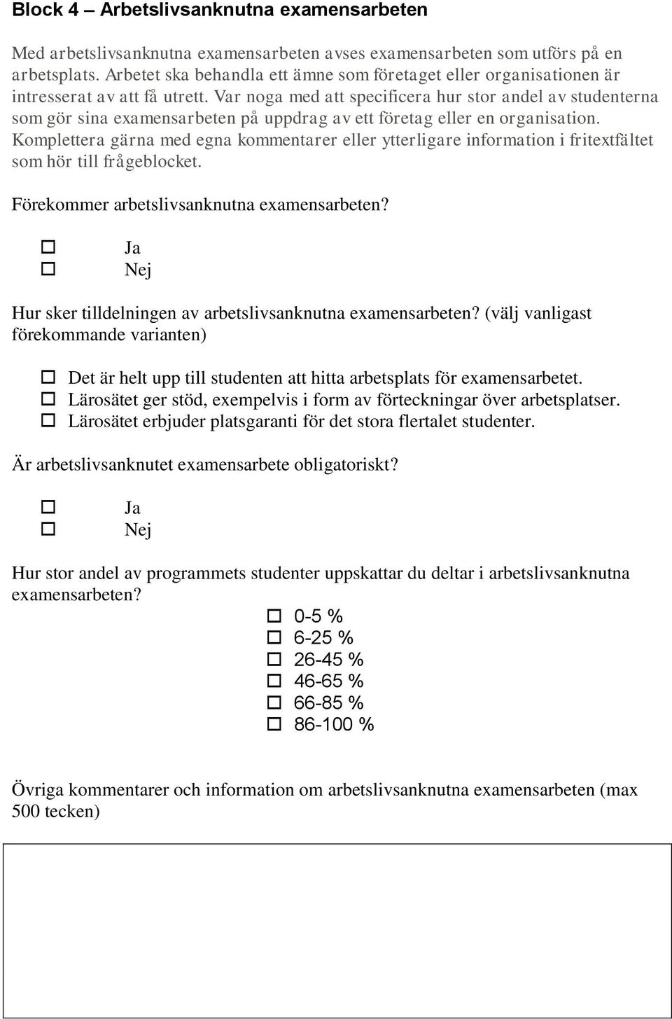 Var noga med att specificera hur stor andel av studenterna som gör sina examensarbeten på uppdrag av ett företag eller en organisation.