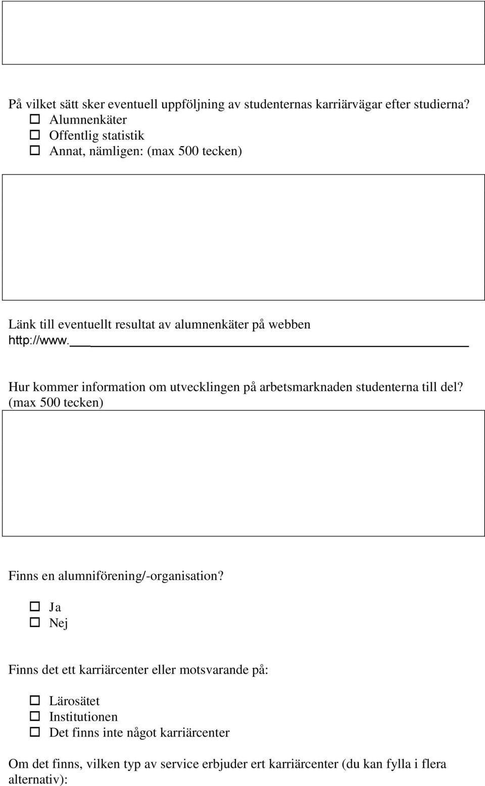 Hur kommer information om utvecklingen på arbetsmarknaden studenterna till del? (max 500 tecken) Finns en alumniförening/-organisation?