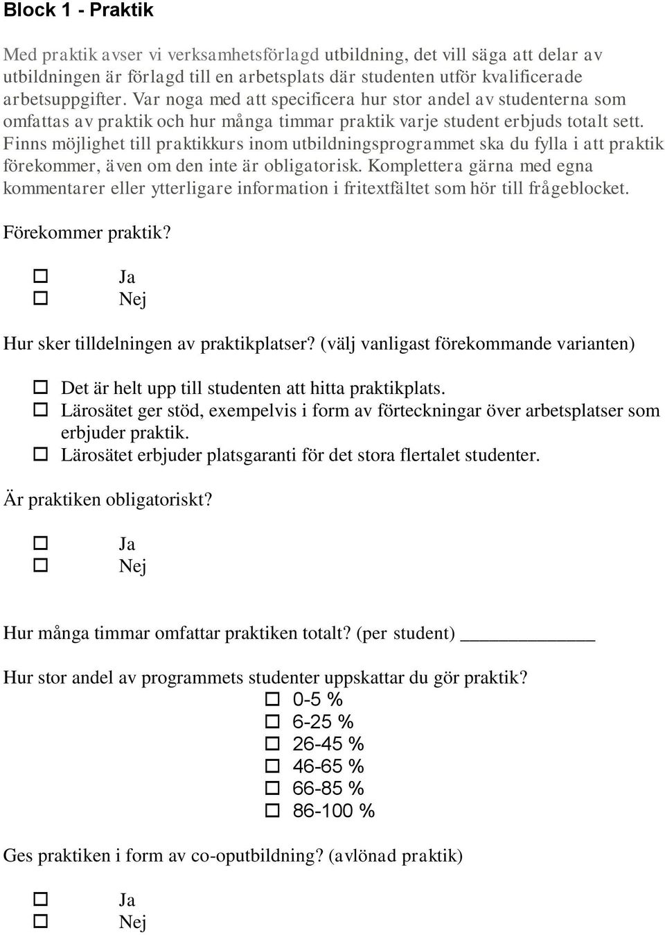 Finns möjlighet till praktikkurs inom utbildningsprogrammet ska du fylla i att praktik förekommer, även om den inte är obligatorisk.