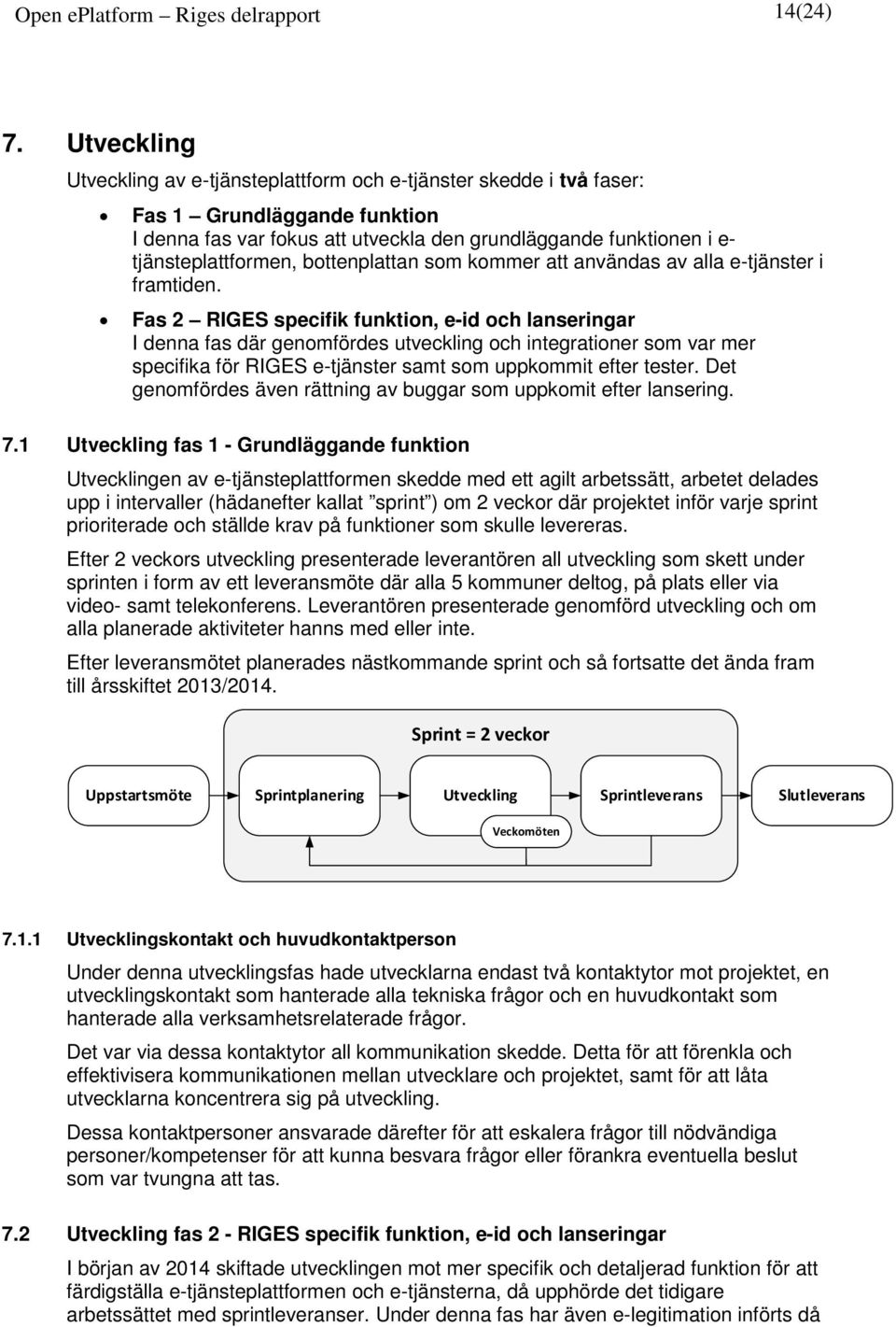 bottenplattan som kommer att användas av alla e-tjänster i framtiden.