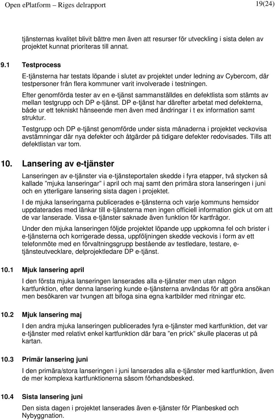 Efter genomförda tester av en e-tjänst sammanställdes en defektlista som stämts av mellan testgrupp och DP e-tjänst.