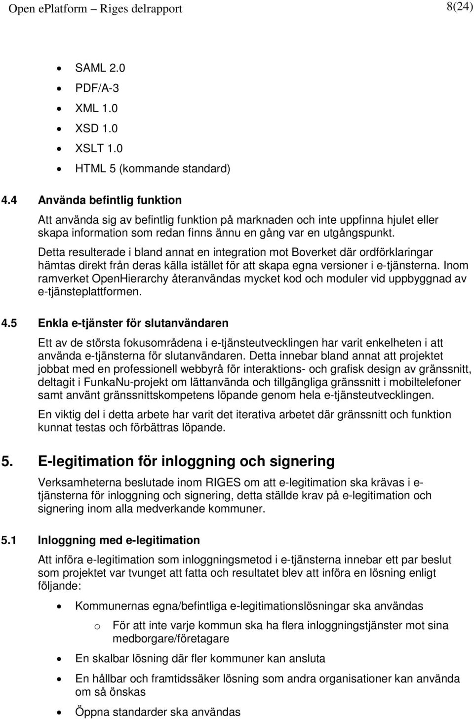 Detta resulterade i bland annat en integration mot Boverket där ordförklaringar hämtas direkt från deras källa istället för att skapa egna versioner i e-tjänsterna.