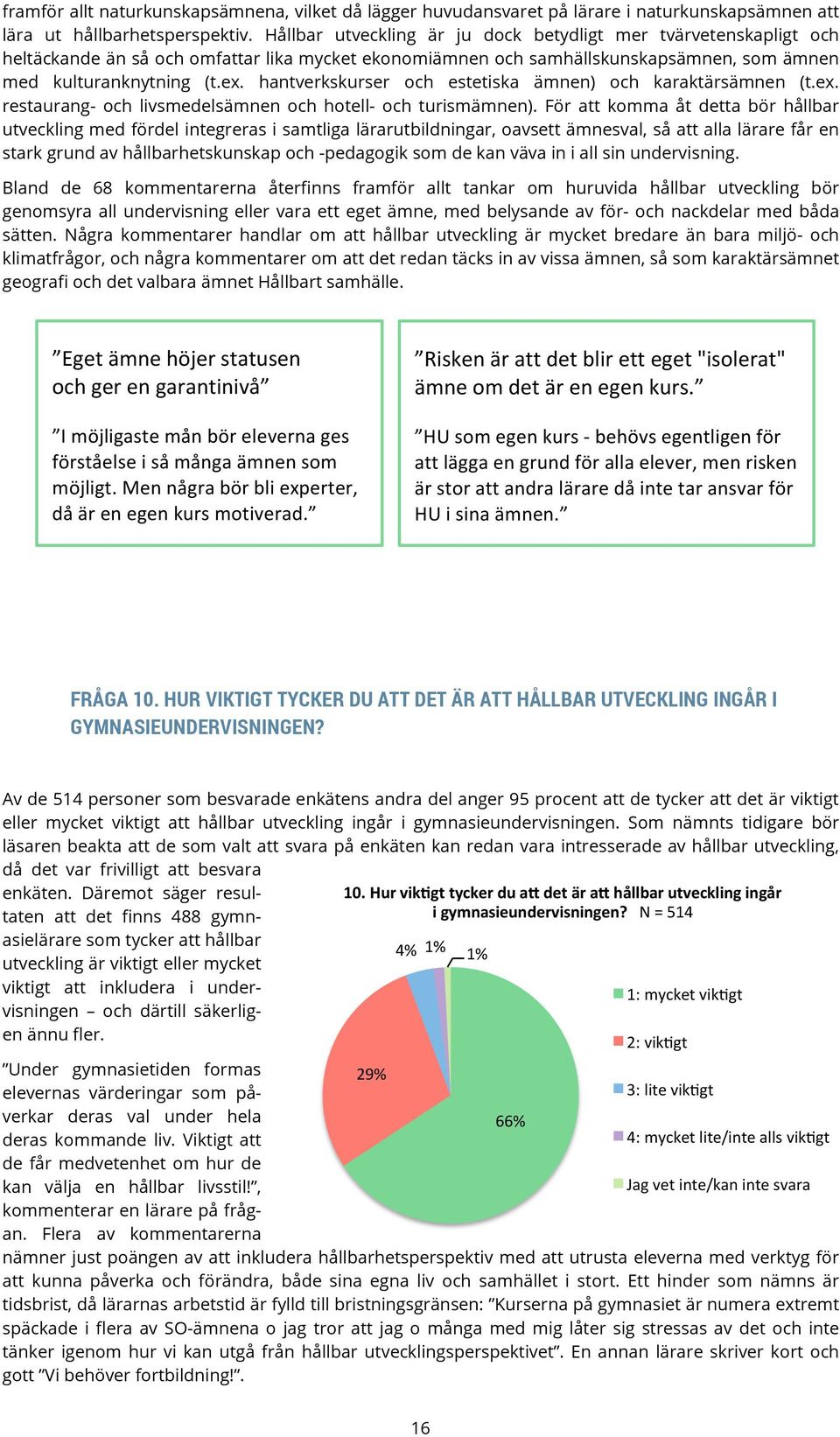 hantverkskurser och estetiska ämnen) och karaktärsämnen (t.ex. restaurang- och livsmedelsämnen och hotell- och turismämnen).