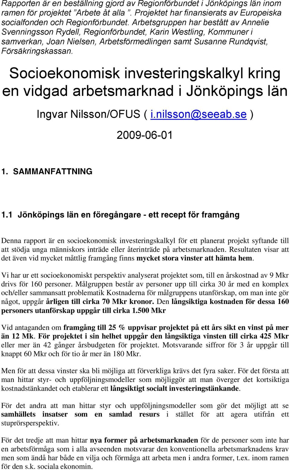 Socioekonomisk investeringskalkyl kring en vidgad arbetsmarknad i Jönköpings län Ingvar Nilsson/OFUS ( i.nilsson@seeab.