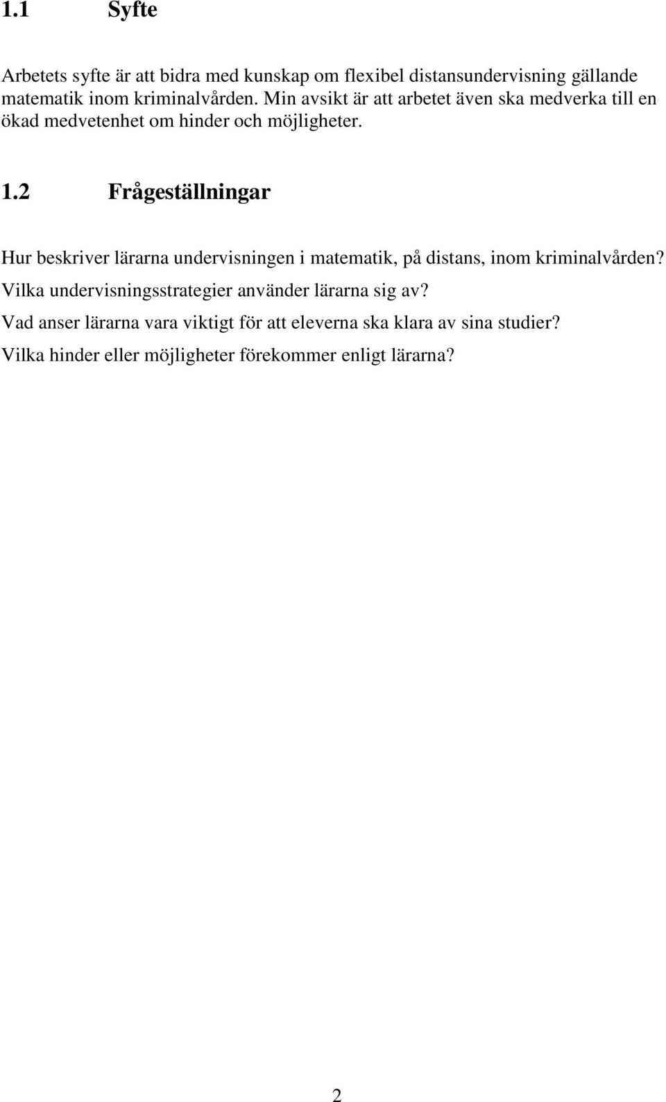 2 Frågeställningar Hur beskriver lärarna undervisningen i matematik, på distans, inom kriminalvården?