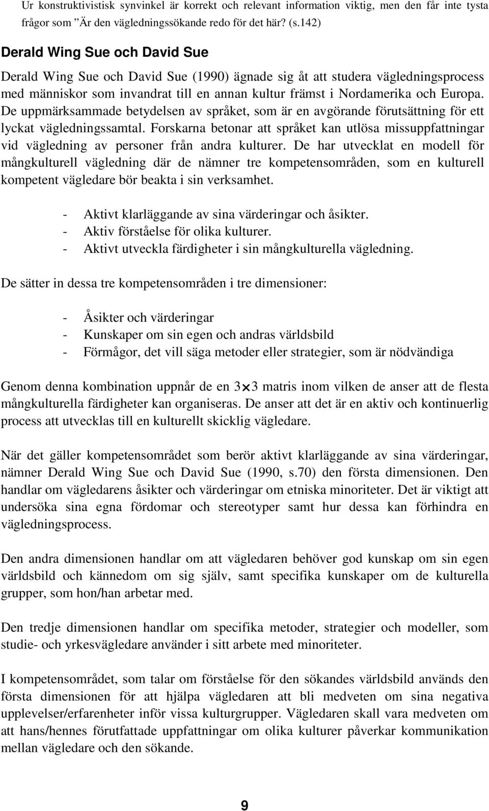 De uppmärksammade betydelsen av språket, som är en avgörande förutsättning för ett lyckat vägledningssamtal.