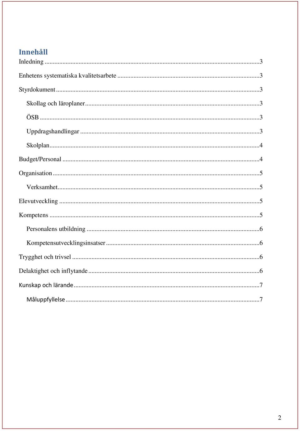 ..4 Organisation...5 Verksamhet...5 Elevutveckling...5 Kompetens...5 Personalens utbildning.