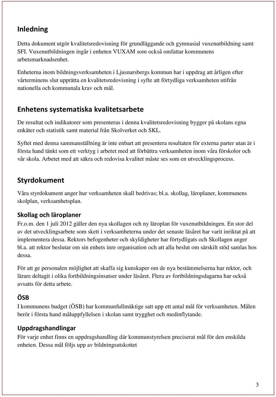 och kommunala krav och mål.