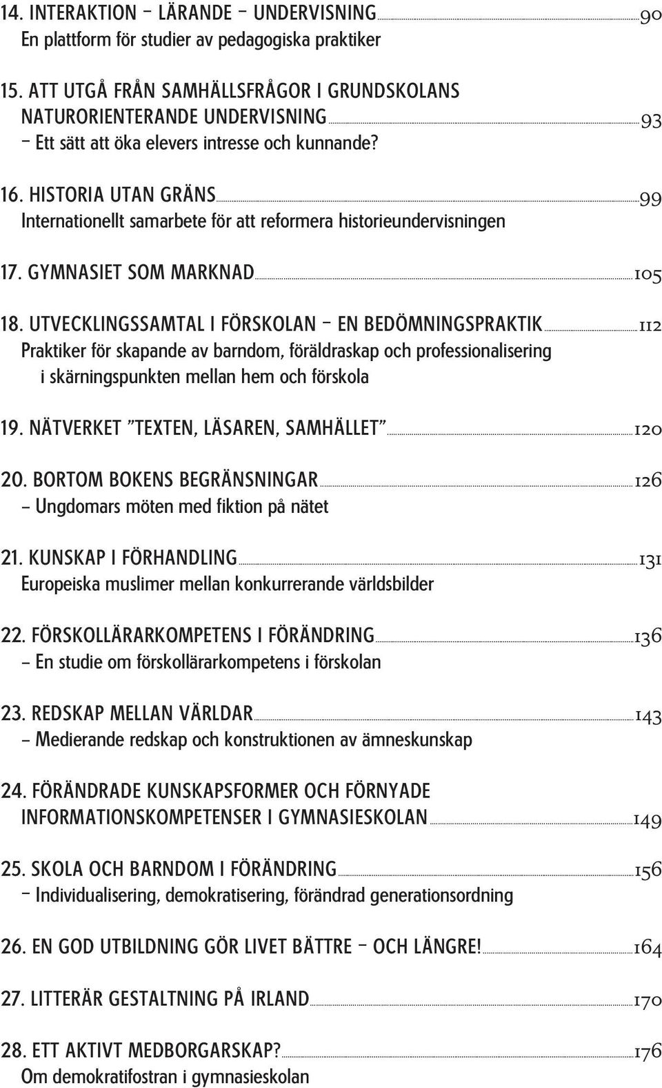 UTVECKLINGSSAMTAL I FÖRSKOLAN EN BEDÖMNINGSPRAKTIK...112 Praktiker för skapande av barndom, föräldraskap och professionalisering i skärningspunkten mellan hem och förskola 19.