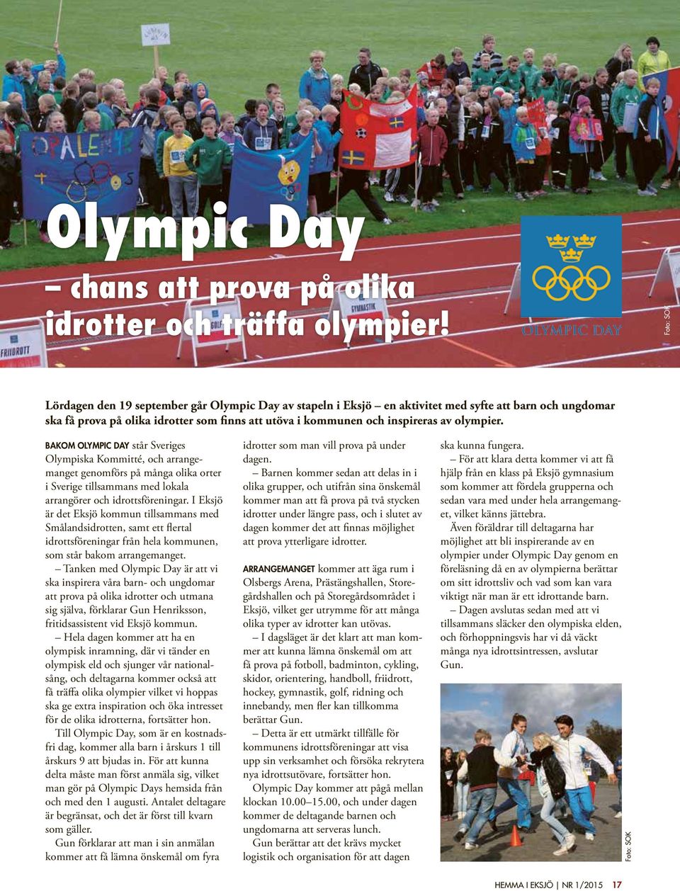 olympier. BAKOM OLYMPIC DAY står Sveriges Olympiska Kommitté, och arrangemanget genomförs på många olika orter i Sverige tillsammans med lokala arrangörer och idrottsföreningar.