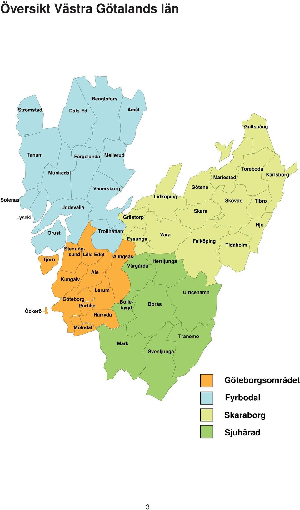 Vänersborg Trollhättan Mölndal Lerum Partille Härryda Stenungsund Ale Lilla Edet Tjörn Kungälv Orust Munkedal Öckerö
