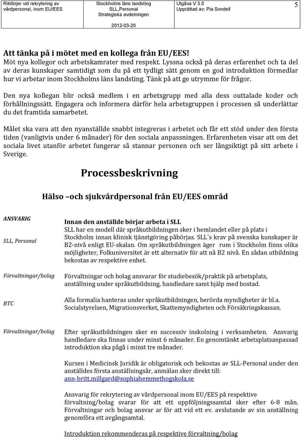 Den nya kollegan blir också medlem i en arbetsgrupp med alla dess outtalade koder och förhållningssätt.