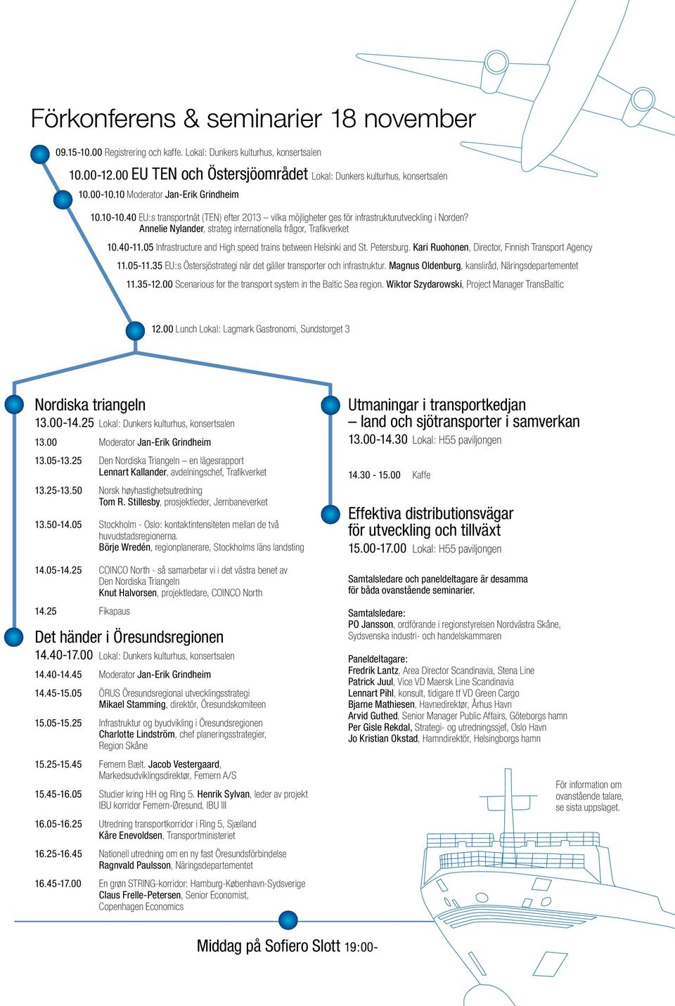 Annelie Nylander, strateg internationella frågor, Trafikverket 10.40-11.05 Infrastructure and High speed trains between Helsinki and St. Petersburg.