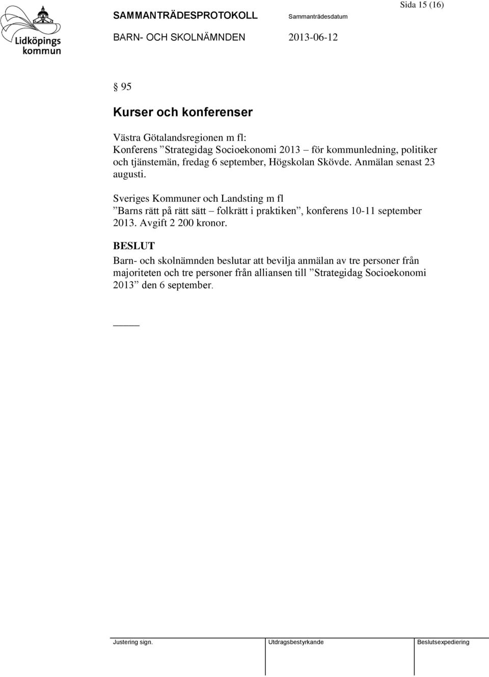 Sveriges Kommuner och Landsting m fl Barns rätt på rätt sätt folkrätt i praktiken, konferens 10-11 september 2013.