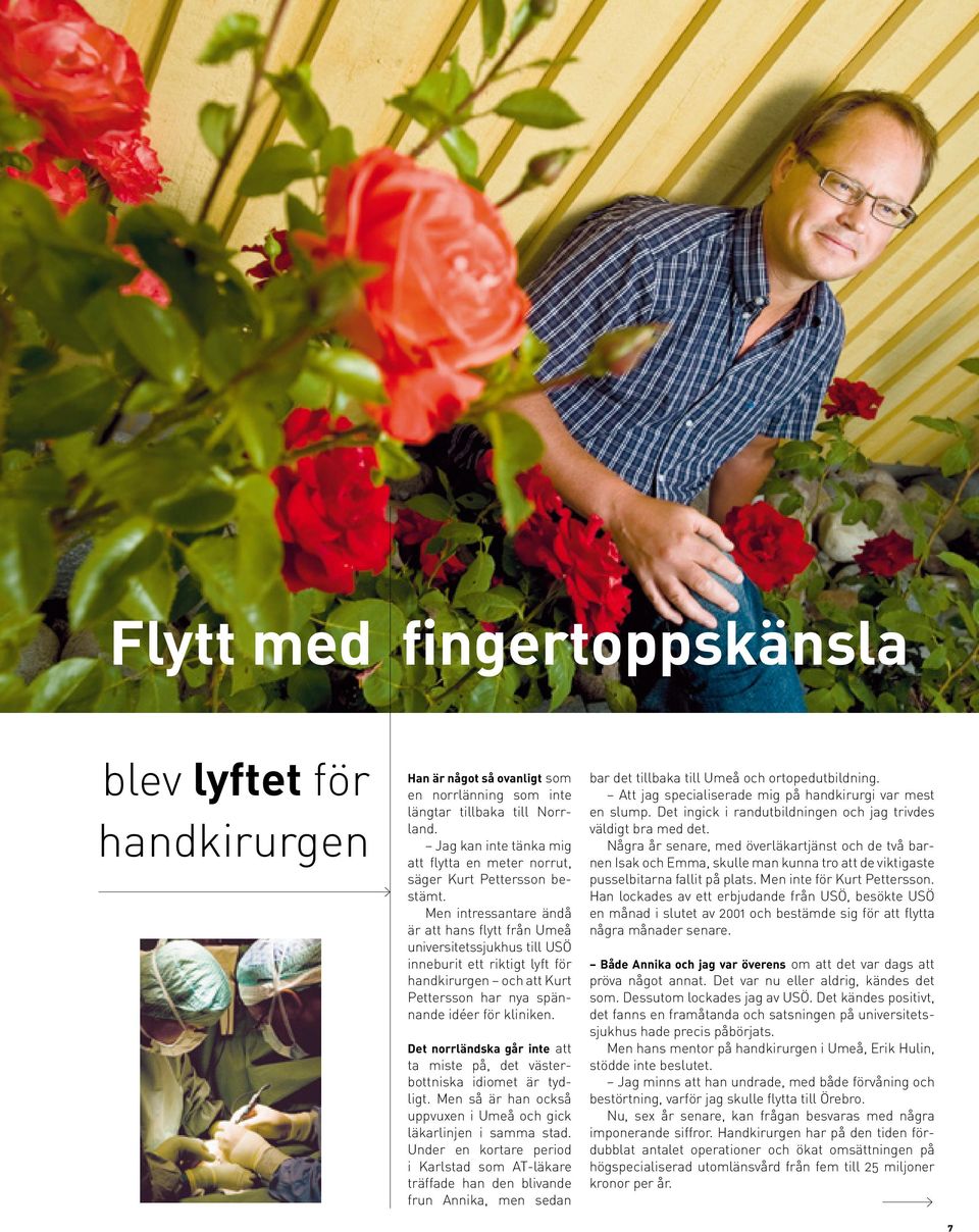 Men intressantare ändå är att hans flytt från Umeå universitetssjukhus till USÖ inneburit ett riktigt lyft för handkirurgen och att Kurt Pettersson har nya spännande idéer för kliniken.