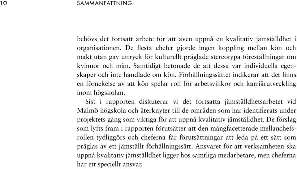 Samtidigt betonade de att dessa var individuella egenskaper och inte handlade om kön.