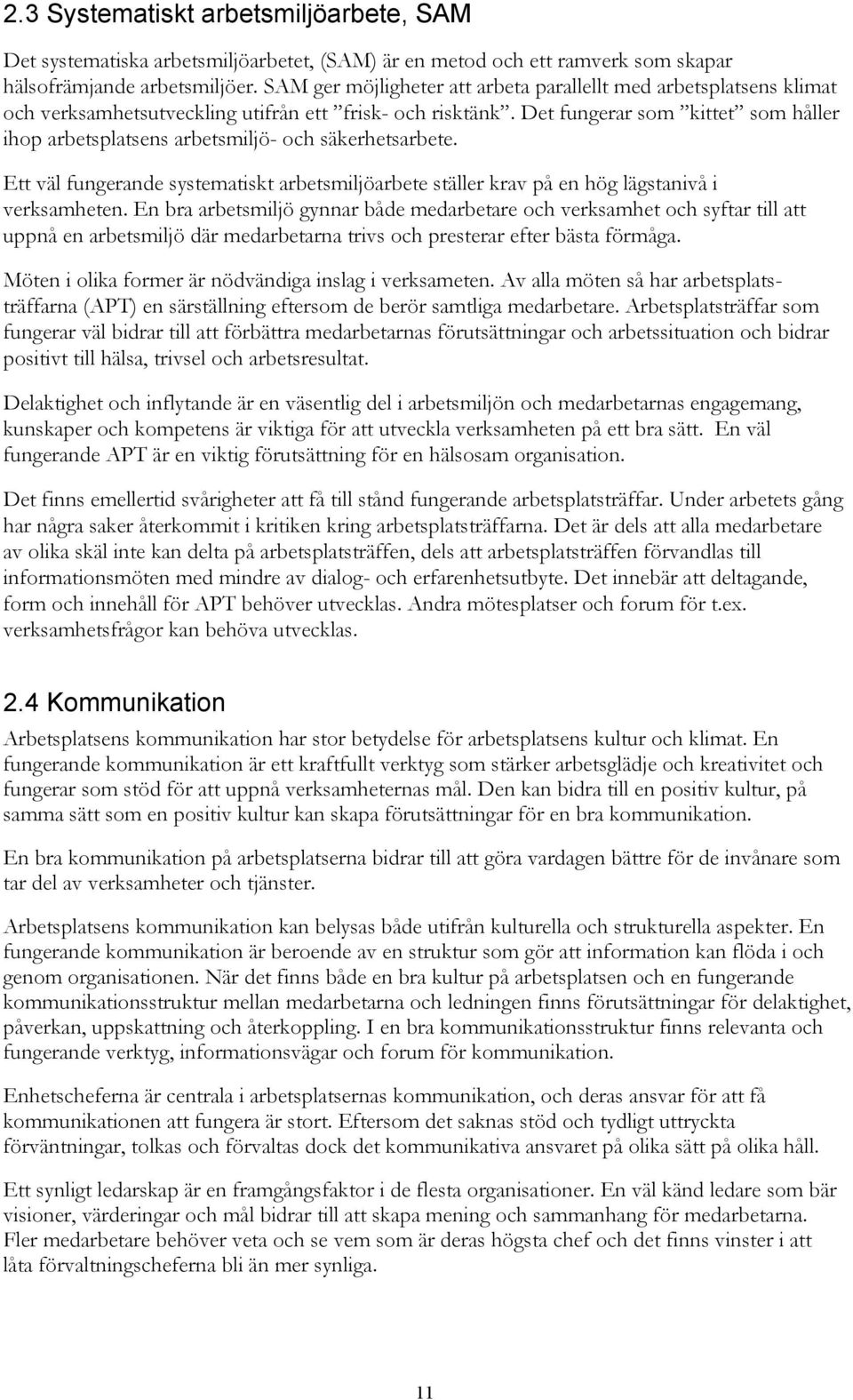 Det fungerar som kittet som håller ihop arbetsplatsens arbetsmiljö- och säkerhetsarbete. Ett väl fungerande systematiskt arbetsmiljöarbete ställer krav på en hög lägstanivå i verksamheten.