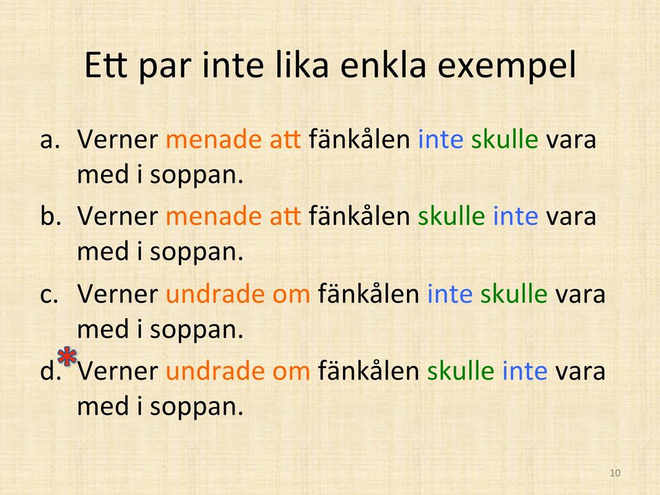 Verner menade a< fänkålen skulle inte vara med i soppan. c.