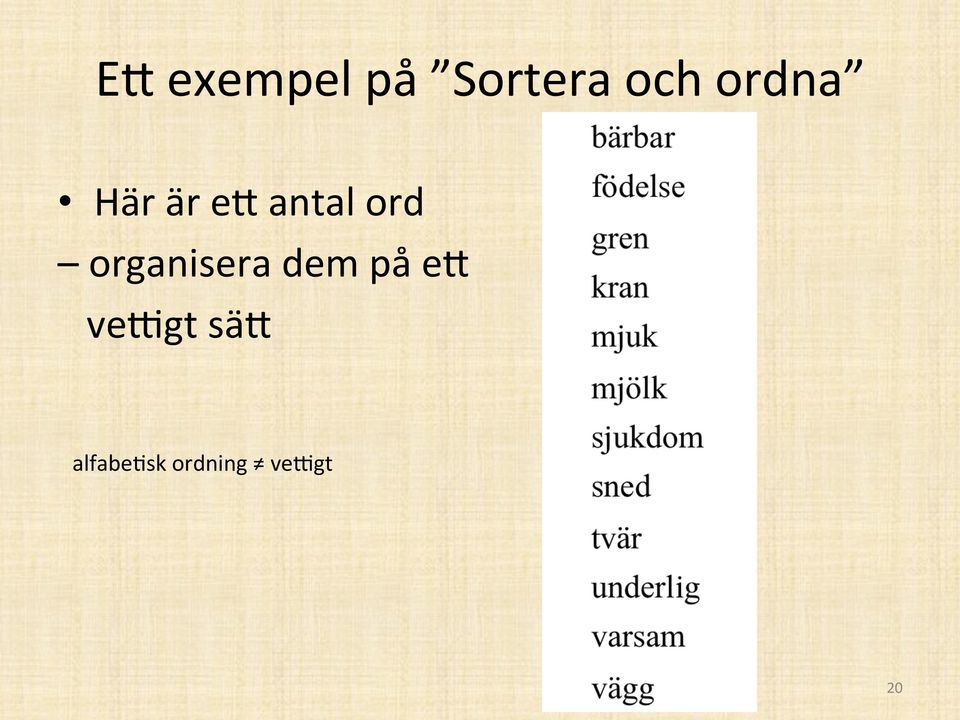 organisera dem på e< velgt