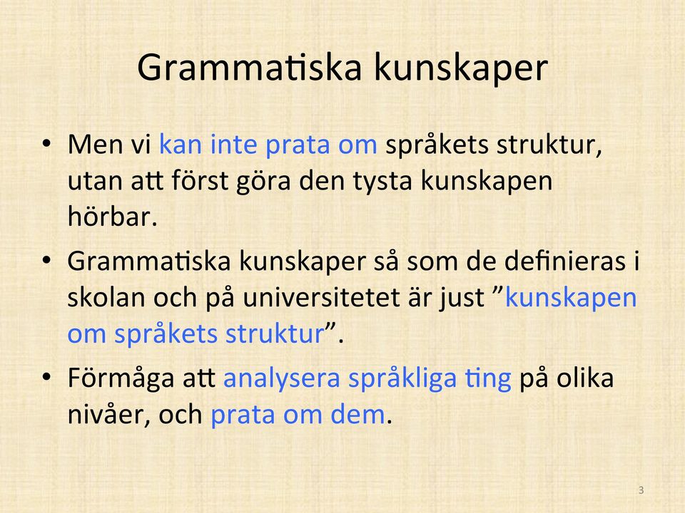 Gramma/ska kunskaper så som de definieras i skolan och på universitetet